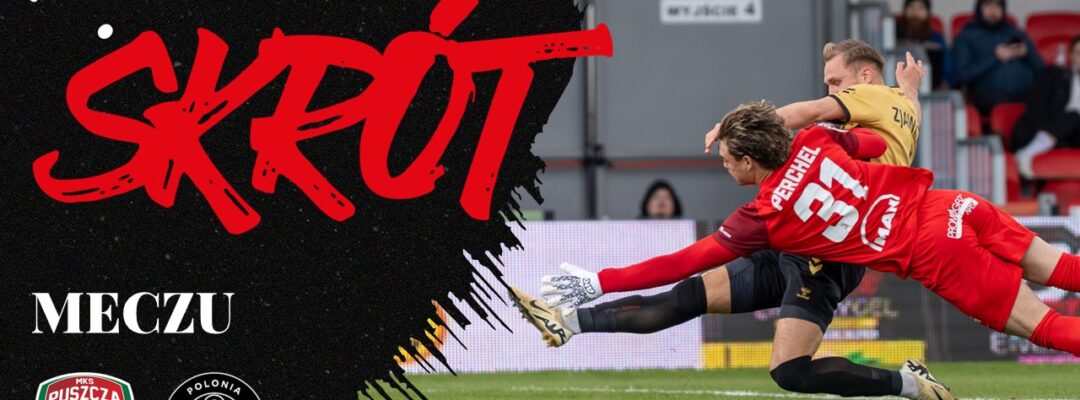 Skrót meczu Puszcza Niepołomice – Polonia Warszawa (2:1)
